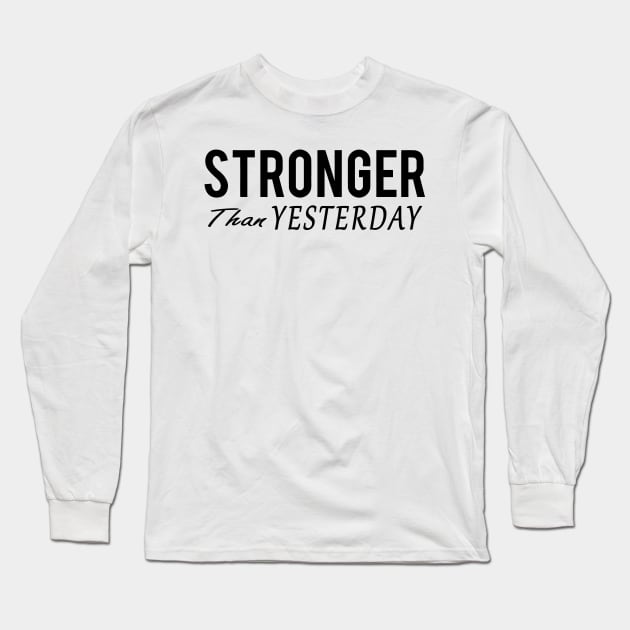 Stronger Than Yesterday Long Sleeve T-Shirt by Mariteas